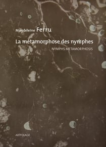 La métamorphose des nymphes / Nymphs Metamorphosis