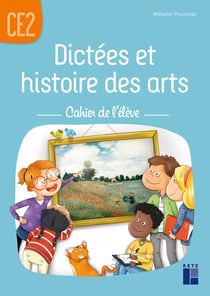 Dictées et histoire des arts - CE2 - Cahier de l'élève