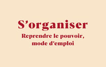 S'organiser : Reprendre le pouvoir, mode d'emploi