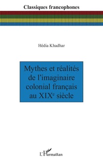 Mythes et réalités de l'imaginaire colonial français au XIXe siècle