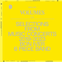 Volumes: One ''Selections From Music Concerts 2019-2023 Bon Iver 6 Piece Band''