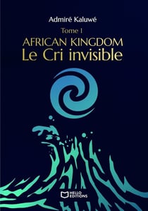 African Kingdom Tome 1 : Le Cri invisible