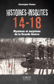 Histoires insolites 14-18 : Mystères et surprises de la Grande Guerre