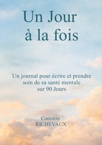 Un Jour à la fois : un journal pour écrire et prende soin de sa santé mentale sur 90 jours