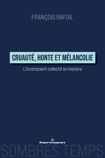 Cruauté, honte et mélancolie : L'inconscient collectif en histoire