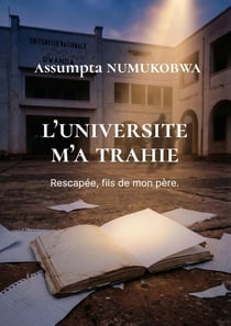 L'Université m'a trahie : Rescapée, fils de mon père