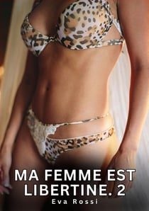 Ma Femme est Libertine. 2 : Nouvelles Érotiques de Sexe Tabou pour Adultes