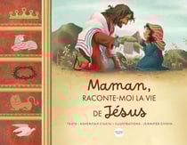 Maman, raconte-moi la vie de Jésus