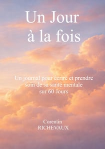 Un Jour à la fois : un journal pour écrire et prende soin de sa santé mentale sur 60 jours