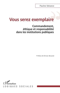 Vous serez exemplaire : Commandement, éthique et responsabilité dans les institutions publiques