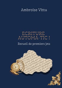 Ecriture Automa-tic ! : Recueil de premiers jets