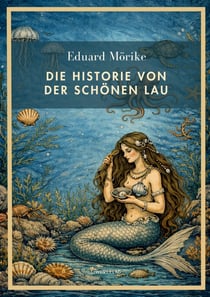 Eduard Morike: Die Historie von der schonen Lau. Vollständige Neuausgabe