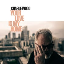 Your Love is My Home - Charlie Wood