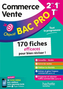 Objectif Bac Pro : Commerce Vente - 2de, 1re, Terminale - 170 fiches efficaces pour bien réviser !