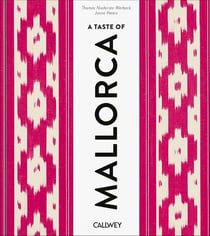 A Taste of Mallorca : Places of longing, original recipes and insider tips