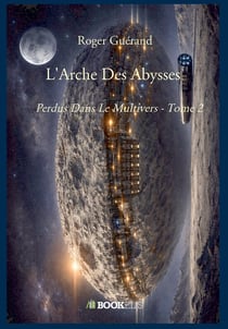 Perdus Dans Le Multivers Tome 2 : L'Arche Des Abysses