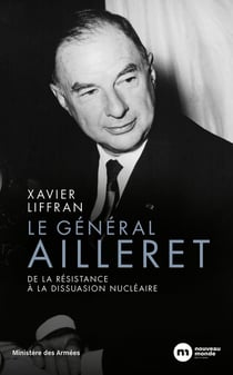 Le général Ailleret : De la Résistance à la dissuasion nucléaire