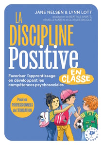 La discipline positive en la classe : Favoriser l'apprentissage en développant les compétences psychosociales