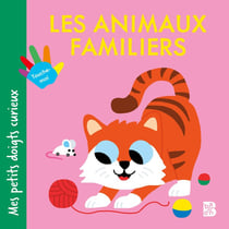 Mes petits doigts curieux : Les animaux familiers