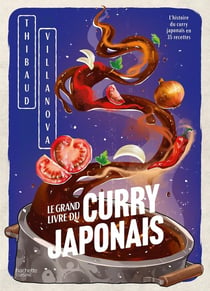 Le grand livre du curry japonais : L'histoire du curry japonais en 35 recettes