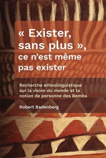 « Exister, sans plus », ce n'est même pas exister : Recherche ethnolinguistique sur la vision du monde et la notion de personne des Bemba