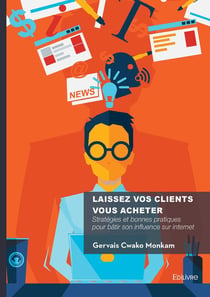 Laissez vos clients vous acheter : Stratégies et bonnes pratiques pour bâtir son influence sur internet