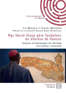Mgr Hervé Itoua père fondateur du diocèse de Ouesso : Analyses et témoignages de l'héritage d'un pasteur visionnaire