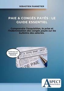 Paie & congés payés : Le guide essentiel : Comprendre l'acquisition, la prise et l'indemnisation des congés payés sur les bulletins des salariés