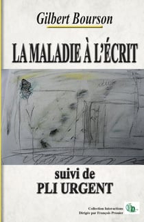 La maladie à l'écrit. Suivi de Pli urgent