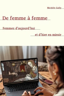 De femme à femme : Femmes d'aujourd'hui et d'hier en miroir