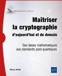 Maîtriser la cryptographie d'aujourd'hui et de demain : Des bases mathématiques aux standards post-quantiques
