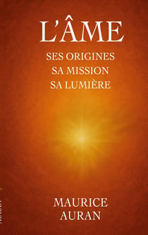 L'âme : ses origines sa mission sa lumière