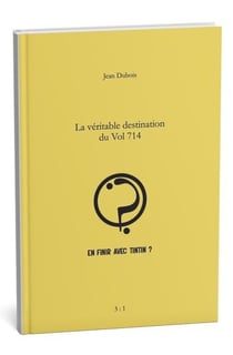 Pour en finir avec Tintin ? Tome 1 :  La véritable destination du Vol 714