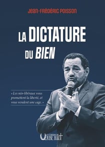 La dictature du bien : "Les néo-libéraux vous promettent la liberté, et vous vendent une cage.