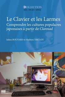 Le clavier et les larmes : Comprendre les cultures populaires japonaises à partir de Clannad