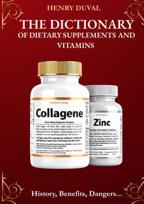 The Dictionary of Dietary Supplements and Vitamins : History, Benefits, Dangers...