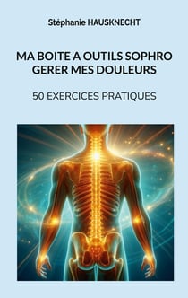 Ma boite à outils sophro gérer mes douleurs : 50 exercices pratiques
