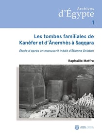Les tombes familiales de Kanéfer et d'Ânemhès à Saqqara : Étude d'après un manuscrit inédit d'Étienne Drioton