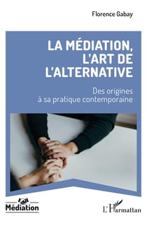 La médiation, l'art de l'alternative : Des origines à sa pratique contemporaine