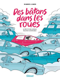 Des bâtons dans les roues : Le récit d'une longue relation automobile