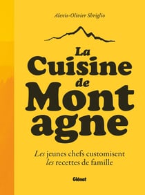La cuisine de montagne : Les jeunes chefs customisent les recettes de famille