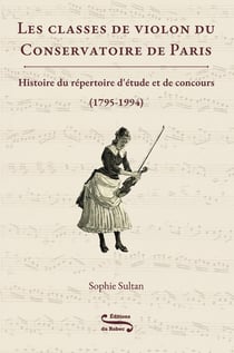 Les classes de violon du Conservatoire de Paris. : Histoire du répertoire d'étude et de concours (1795-1994)
