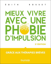 Mieux vivre avec une phobie d'impulsion : Grâce aux thérapies brèves (2e édition)