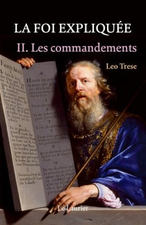 La foi expliquée Tome 2 : Les Commandements