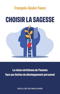 Choisir la sagesse : La vision chrétienne de l'homme face aux limites du développement personnel