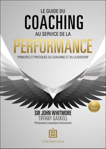 Le guide du coaching au service de la performance : Principes et pratiques du coaching et du leadership (6e édition)