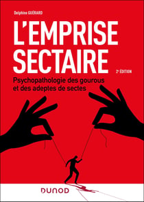 L'emprise sectaire : Psychopathologies des gourous et des adeptes de sectes (2e édition)
