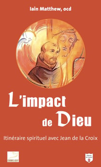 L'impact de Dieu : Itinéraire spirituel avec Jean de la Croix