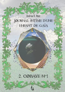 COBAYE N°1 : JOURNAL INTIME D'UNE ENFANT DE GAÏA, 2E PARTIE