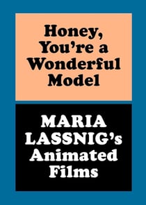 Honey, you re a wonderful model : Maria Lassnig's animated films